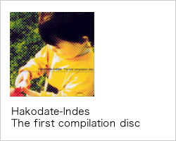 Hakodate-Indes  The first compilation disc